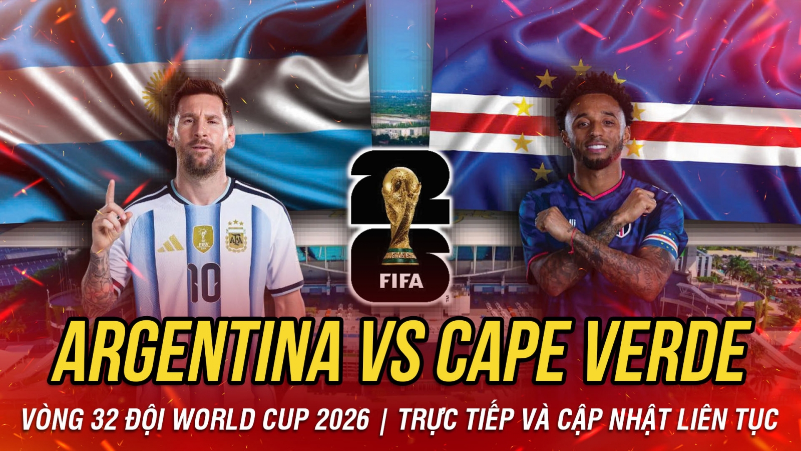 TRỰC TIẾP Argentina vs Cape Verde vòng 32 đội World Cup 2026: Khép lại cổ tích